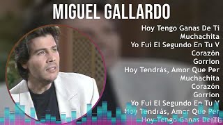 Miguel Gallardo 2024 MIX Grandes Exitos  Hoy Tengo Ganas De Ti, Muchachita, Yo Fui El Segundo E...