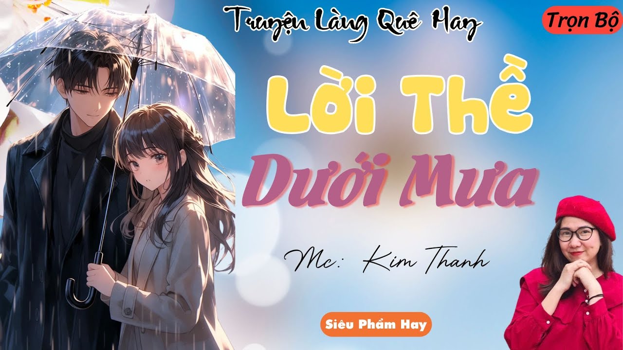 TRUYỆN LÀNG QUÊ HAY: LỜI THỀ DƯỚI MƯA | CHUYỆN MC KIM THANH DIỄN ĐỌC HAY VÀ HẤP DẪN NHẤT 2025.