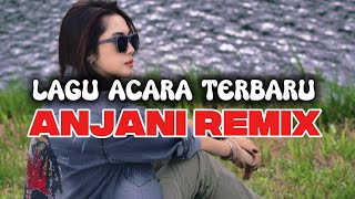 LAGU ACARA TERBARU 2026 ANJANI REMIX VIRAL 