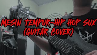 MESIN TEMPUR - HIPHOP SUX  (Guitar Cover)