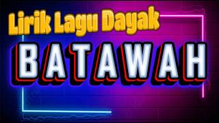 lirik lagu dayak Batawah #lagudayak  #kalimantantengah