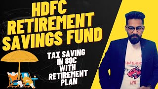 HDFC RETIREMENT SAVINGS FUND || RETIREMENT PLANNING + TAX SAVING