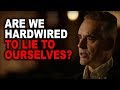 Jordan Peterson: Are we Hardwired to Lie to Ourselves?