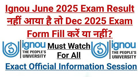 Ignou Dec 2025 Exam Form to be filled or not if June 2025 Result Not Declared ? Official Information