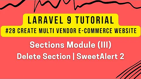 Laravel 9 Tutorial #28 | MultiVendor Ecom | Sections Module (III) | Delete Sections | SweetAlert 2