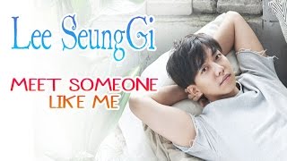 Lee Seung Gi - Meet someone like me [Sub.Esp + Han + Rom] chords