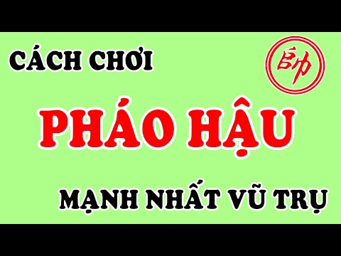 Xem 4 Cách Chơi PHÁO ĐẦU ĐI HẬU Mạnh Nhất VŨ TRỤ