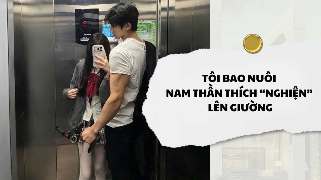 [Audio] Tôi Bao Nuôi Nam Thần Thích Nghiện Lên Giường | Mắc Cỡ Audio 