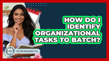 How Do I Identify Organizational Tasks To Batch?