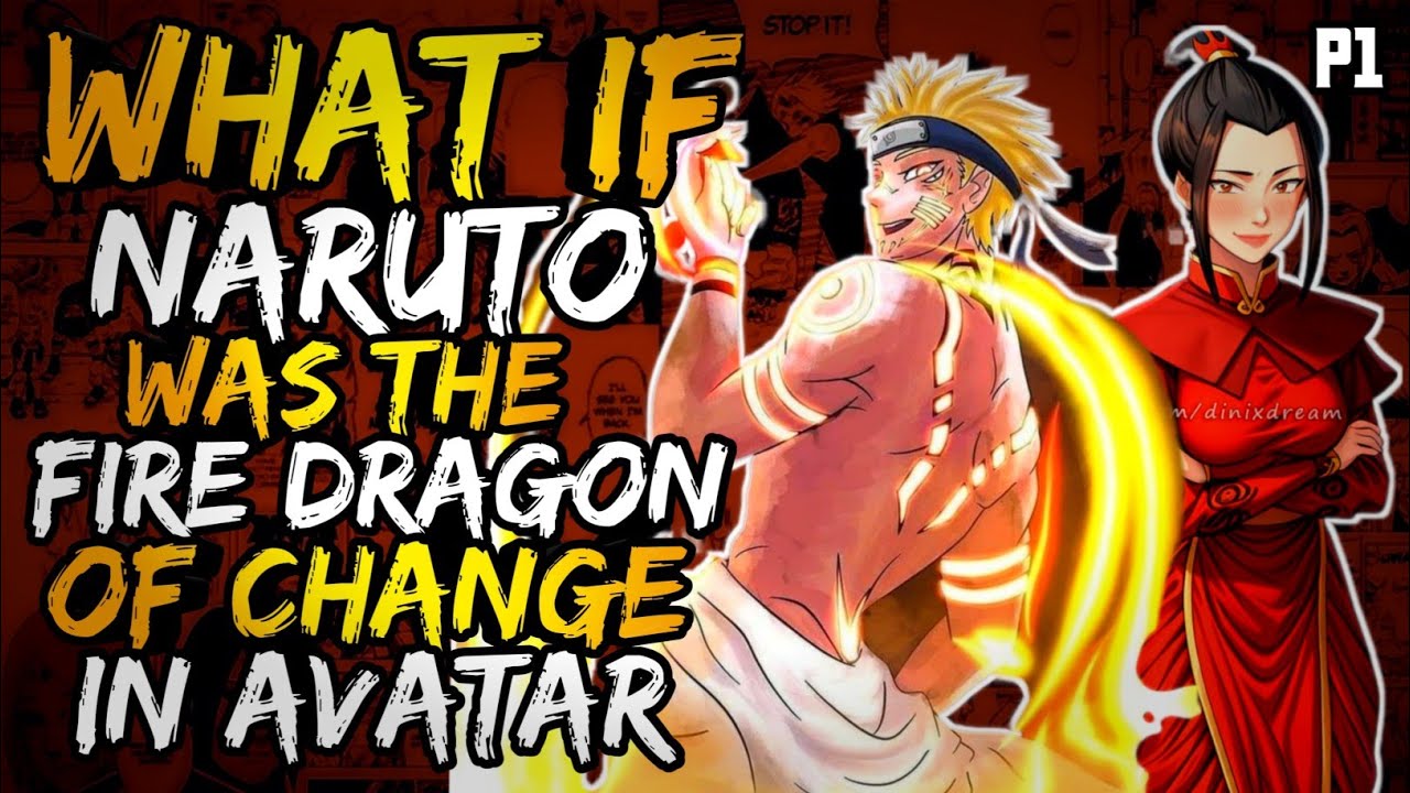 What if Naruto was the Fire Dragon of Change in Avtar? (NarutoxAvatarLA) (( Part 1 ))