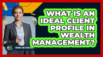 What Is An Ideal Client Profile In Wealth Management? - Finance Job Strategist