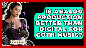 Is Analog Production Better Than Digital For Goth Music? - Goth Music Vault