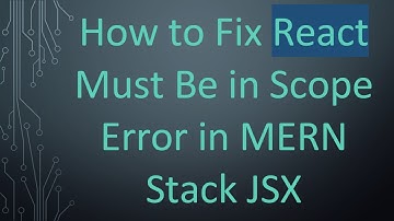How to Fix React Must Be in Scope Error in MERN Stack JSX