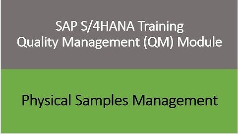 Video 16 - SAP S/4HANA Quality Management (QM) module training - Physical Samples Management