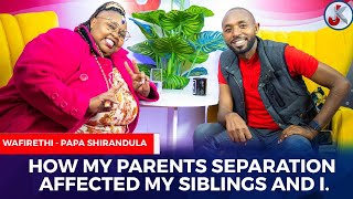 HOW MY PARENTS SEPARATION AFFECTED MY SIBLINGS AND I- WAFIRETHI Papa Shirandula