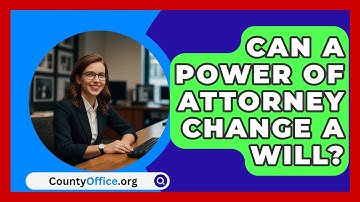 Can A Power Of Attorney Change A Will? - CountyOffice.org
