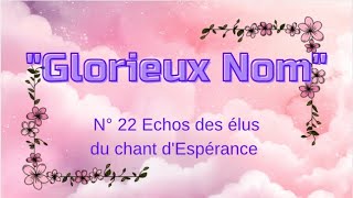 Video thumbnail of "Il est un Nom, un nom béni et saint (Glorieux Nom) - 22 Écho des élus - Sans musique"