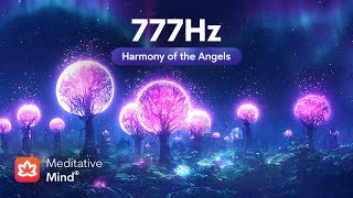 777Hz | Harmony of ANGELS ⭕ Purify & AWAKEN Your Inner Soul  Invoke Divine Forces