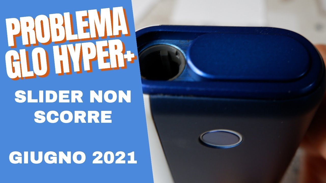 PROBLEMA APERTURA SLIDER GLO HYPER RISOLTO IN 2 MINUTI - PULIZIA RAPIDA -  TORNA COME NUOVA - GIU2021 