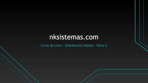 Curso de Linux de NKSISTEMAS.COM - Distribución Debian - Parte 2