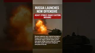 “RUSSIA LAUNCHES NEW OFFENSIVE — HEAVY STRIKES SHAKE EASTERN UKRAINE!”