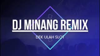 DJ MINANG REMIX 🎶 DEK ULAH SLOT
