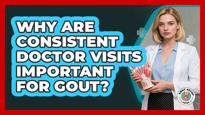 Why Are Consistent Doctor Visits Important For Gout?