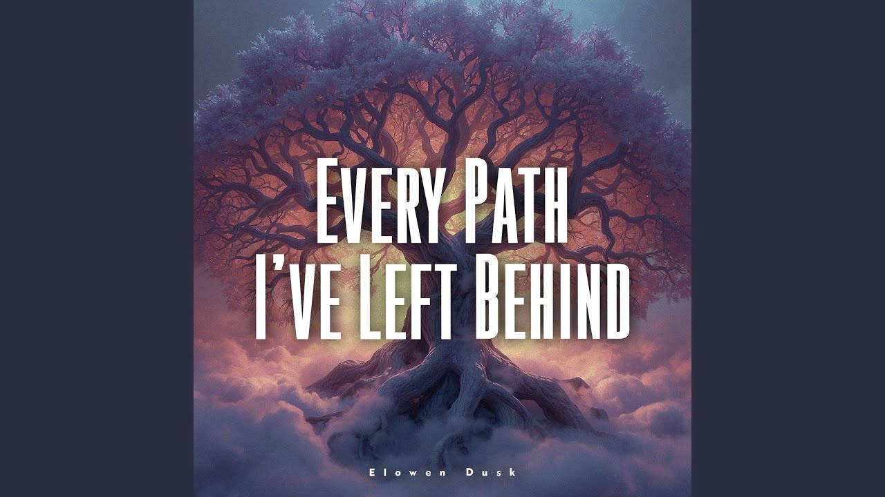 Every Path I’ve Left Behind