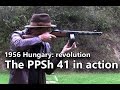 PPSh 41 submachine gun in action - Guns of the 1956 Revolution Part 1