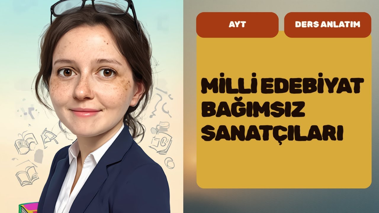 MİLLî EDEBİYAT BAĞIMSIZ SANATÇILARI | 2025-2026 TAM KONU ANLATIMI