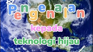 PENGENALAN KEPADA TEKNOLOGI HIJAU