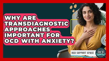 Why Are Transdiagnostic Approaches Important For OCD With Anxiety? - OCD Support Space
