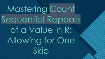 Mastering Count Sequential Repeats of a Value in R: Allowing for One Skip