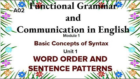 Functional Grammar and Communication in English, Module- 1 Unit 1 Word Order and Sentence Patterns