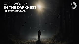 Ado Woodz - In The Darkness [Essentializm Dark] Extended