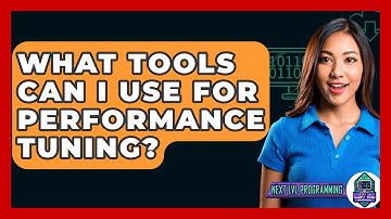 What Tools Can I Use For Performance Tuning? - Next LVL Programming