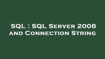 SQL : SQL Server 2008 and Connection String