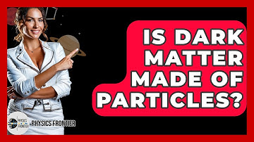 Is Dark Matter Made Of Particles? - Physics Frontier