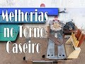 Improved Home Lathe - Melhorias no Torno Caseiro