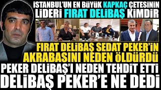 Fırat Delibaş Kimdir : Sedat Peker Delibaş'ı Neden Tehdit Etti?