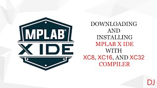 DOWNLOADING AND INSTALLING MPLAB X IDE WITH XC8, XC16 AND XC32 COMPILER