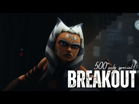 Breakout || Ahsoka Tano (500 Subs Special🥳🥳🥳)