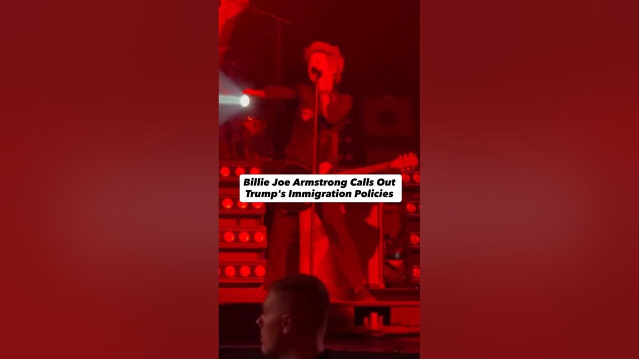 Billie Joe Armstrong calls out Trump's Immigration Policies Billie Joe Armstrong calls out Trump's Immigration Policies