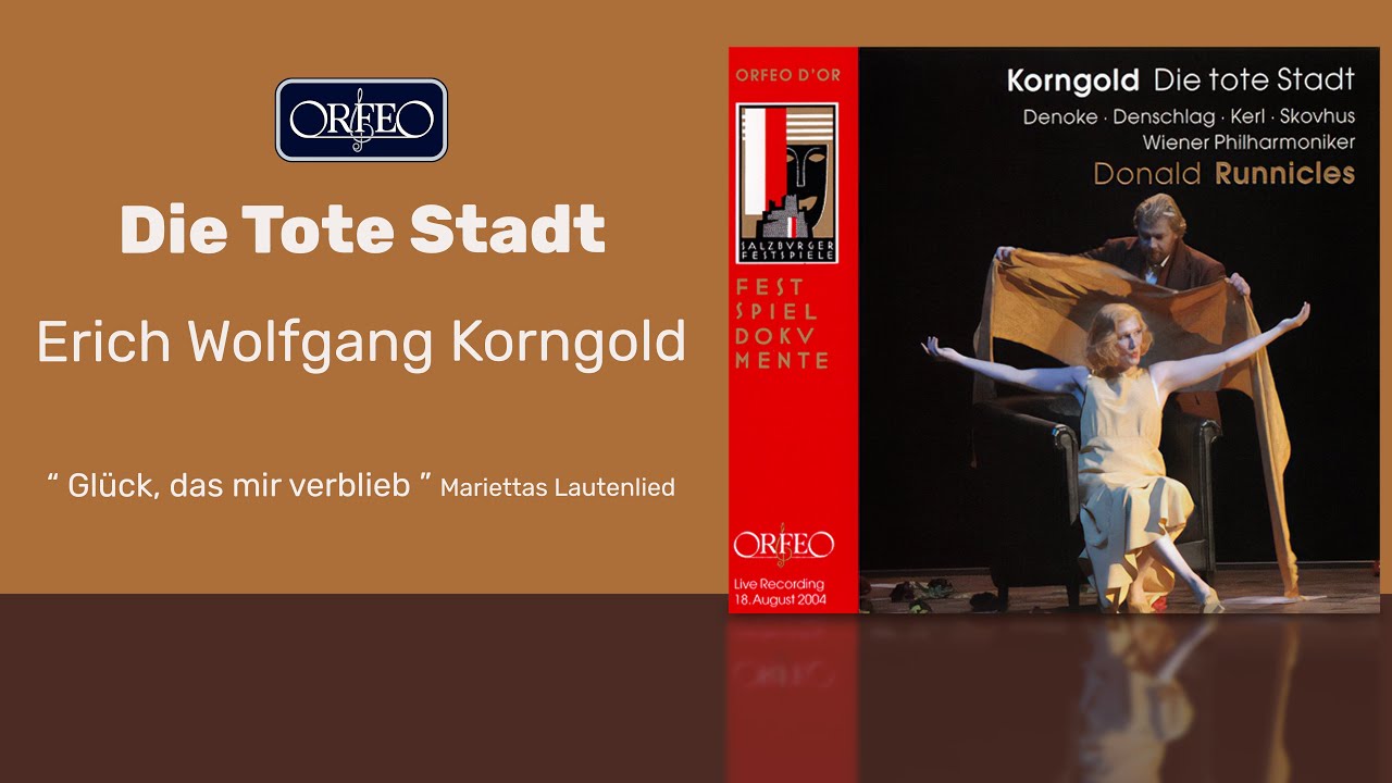 Erich Wolfgang Korngold - Die Tote Stadt, Op. 12: Gluck das mir verblieb Erich Wolfgang Korngold - Die Tote Stadt, Op. 12: Gluck das mir verblieb