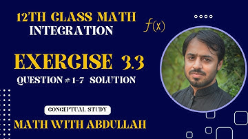 Exercise 3.3 Class 12 Math | Integration | Exercise 3.3 Q#1-7 | Inter Part Two Math Ch.3 | FSC Math