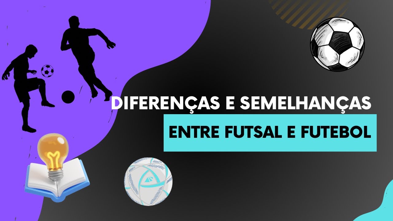 Diferenças e Semelhanças entre o Futsal e o Futebol - Que Tal Aprender ...
