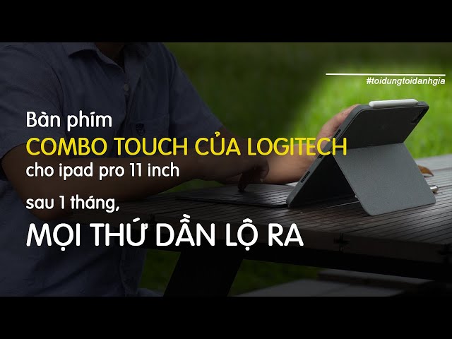 Tôi dùng-Tôi đánh giá: bàn phím Combo Touch của Logitech cho ipad 11inch sau 1 tháng sử dụng