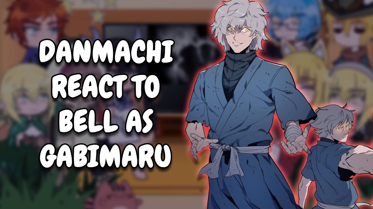 Реакция Данмачи на Белл в образе Габимару || Реакция Гачи