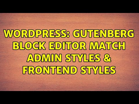 Wordpress: Gutenberg Block Editor Match Admin Styles & Frontend Styles