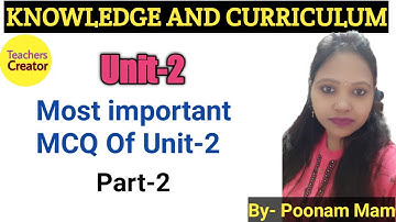 MCQ Knowledge and curriculum/Unit -2/Important questions for b.ed 2nd year 2020 exam by Poonam mam